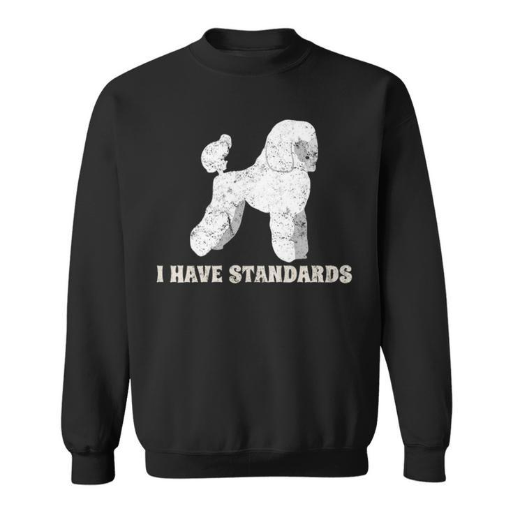 I Have Standards Poodles Dog Puppy Distressed Sweatshirt