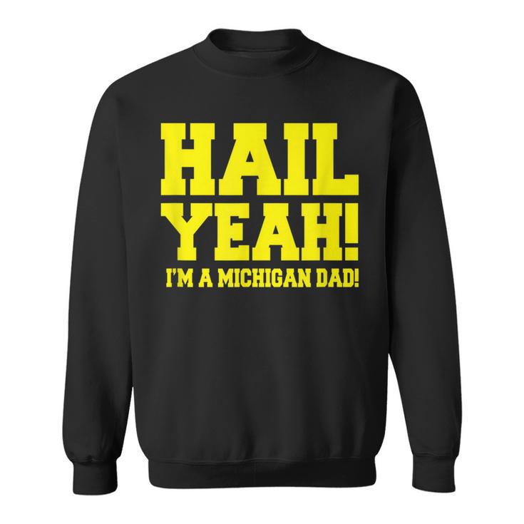 State Of Michigan Hail Yeah Dad Father Ann Arbor U M Sweatshirt