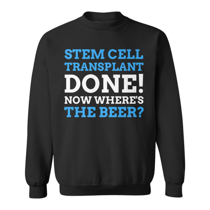 Stem Cell Transplant Done Stem Cell Transplant Sweatshirt