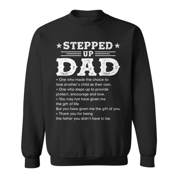 Stepped Up Dad One Who Made The Choice To Love Child Fathers Sweatshirt