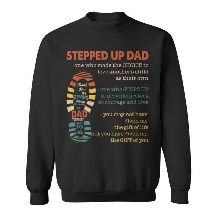 Stepped Up Dad One Who Made The Choice To Love Fathers Day Sweatshirt