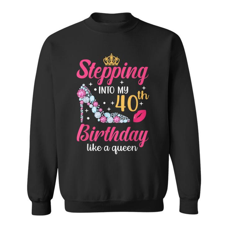 Stepping Into My 40Th Birthday Like A Queen Sweatshirt
