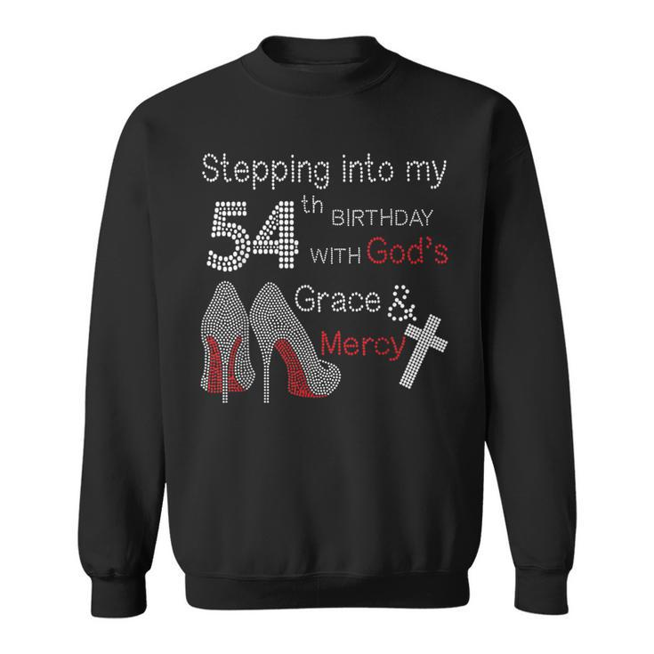 Stepping Into My 54Th Birthday With God's Grace And Mercy Sweatshirt