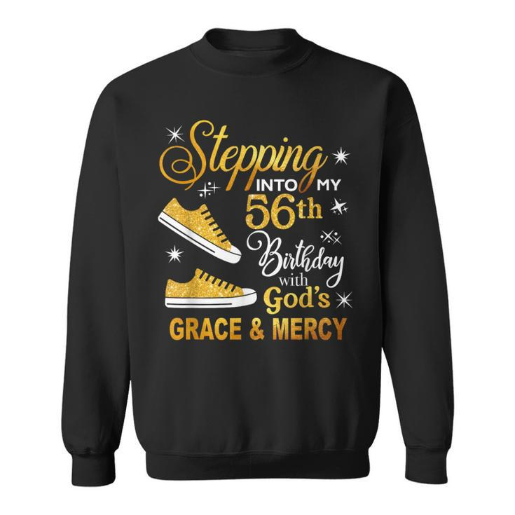 Stepping Into My 56Th Birthday With God's Grace & Mercy Sweatshirt