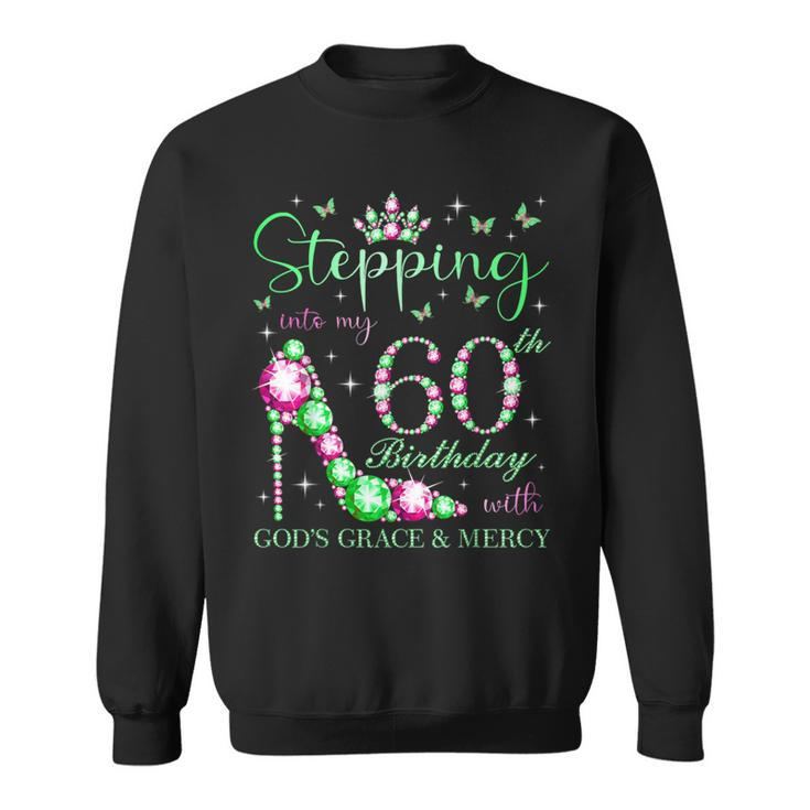 Stepping Into My 60Th Birthday With God's Grace & Mercy Sweatshirt