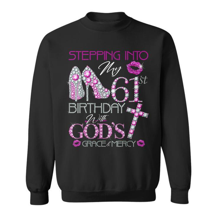 Stepping Into My 61St Birthday With God's Grace & Mercy Sweatshirt