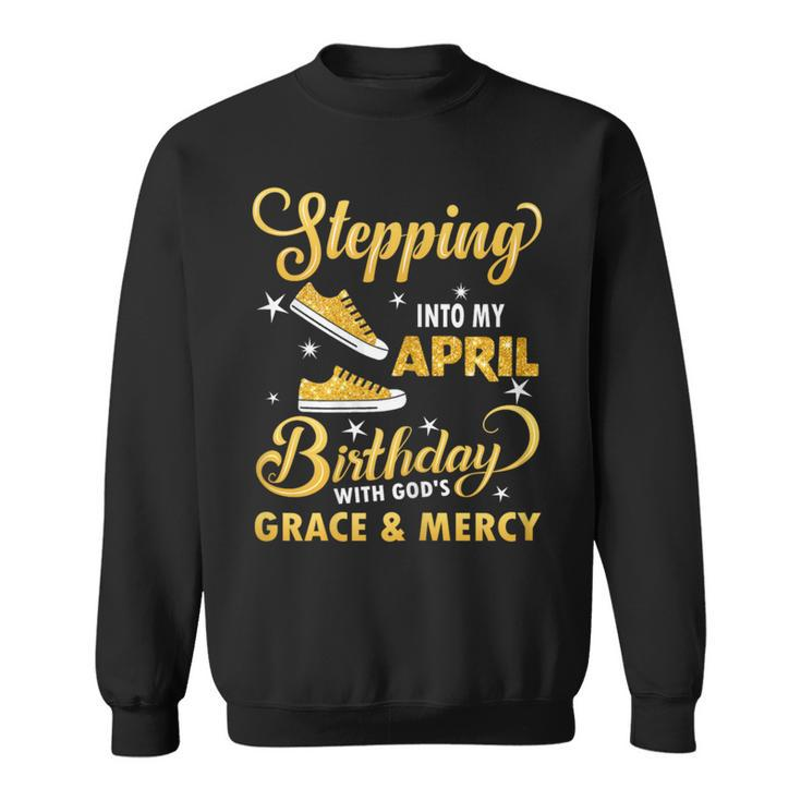 Stepping Into My April Birthday With God's Grace & Mercy Sweatshirt