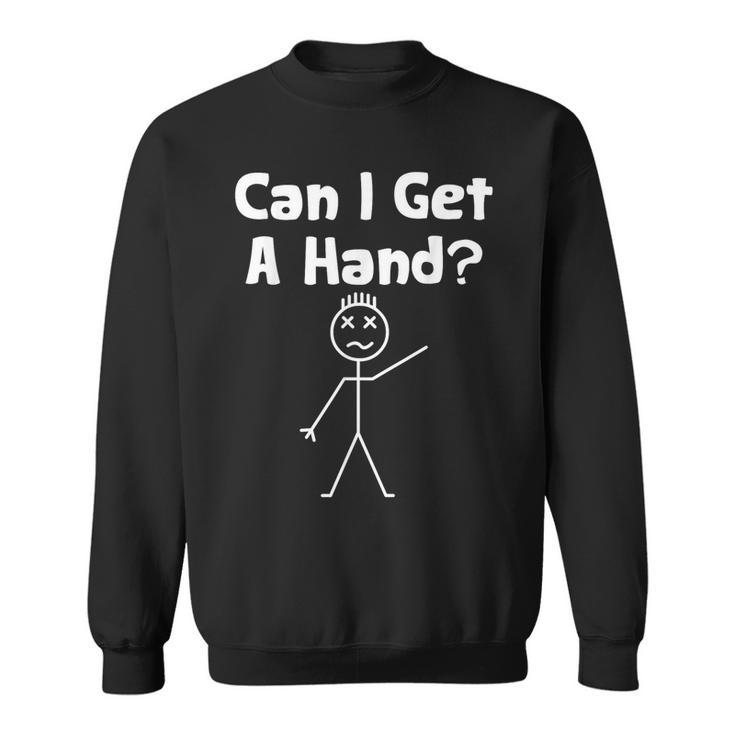 Stick Man Saying Can I Get A Hand Sweatshirt