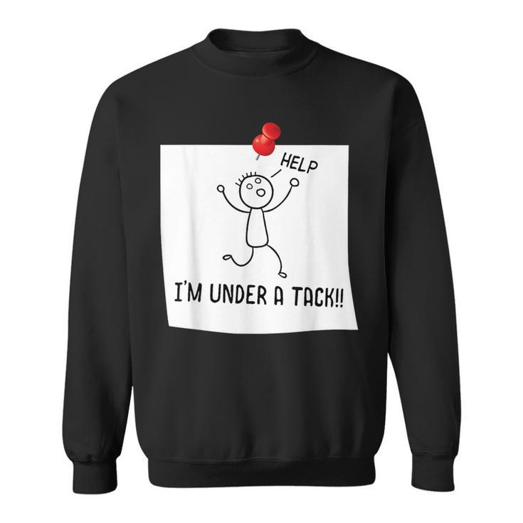 Stick Man Help I'm Under A Tack Stick Man Joke Sweatshirt