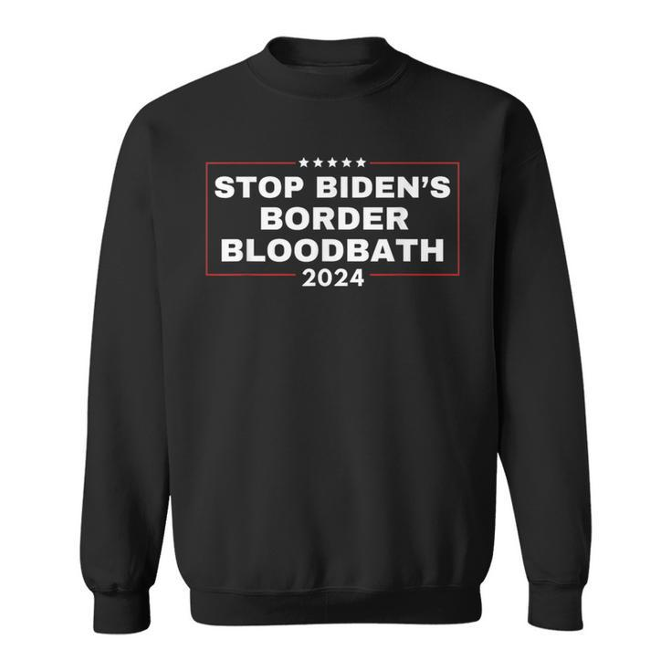 Stop Biden's Border Bloodbath Saying Trump Sweatshirt