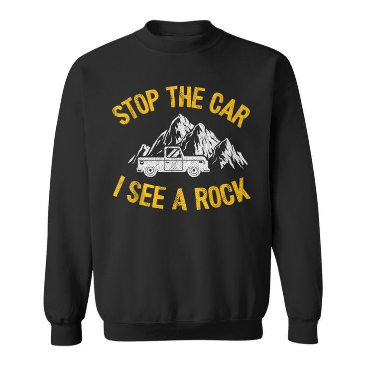 Stop The Car I See A Rock Collector Geology Geologist Sweatshirt