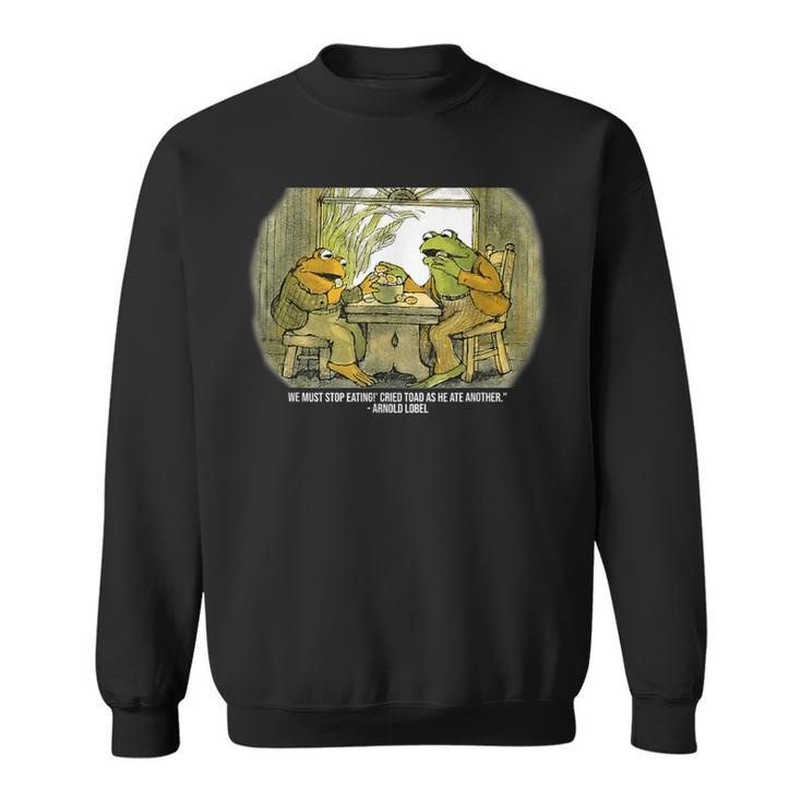 We Must Stop Eating Cried Toad As He Ate Fog And Toad Quote Sweatshirt