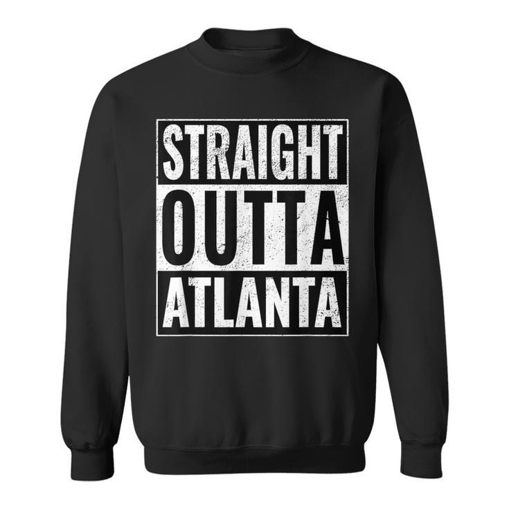 Straight Outta Atlanta Straight Out Of Atlanta Sweatshirt