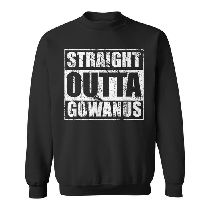 Straight Outta Gowanus Brooklyn Nyc New Yorker Sweatshirt