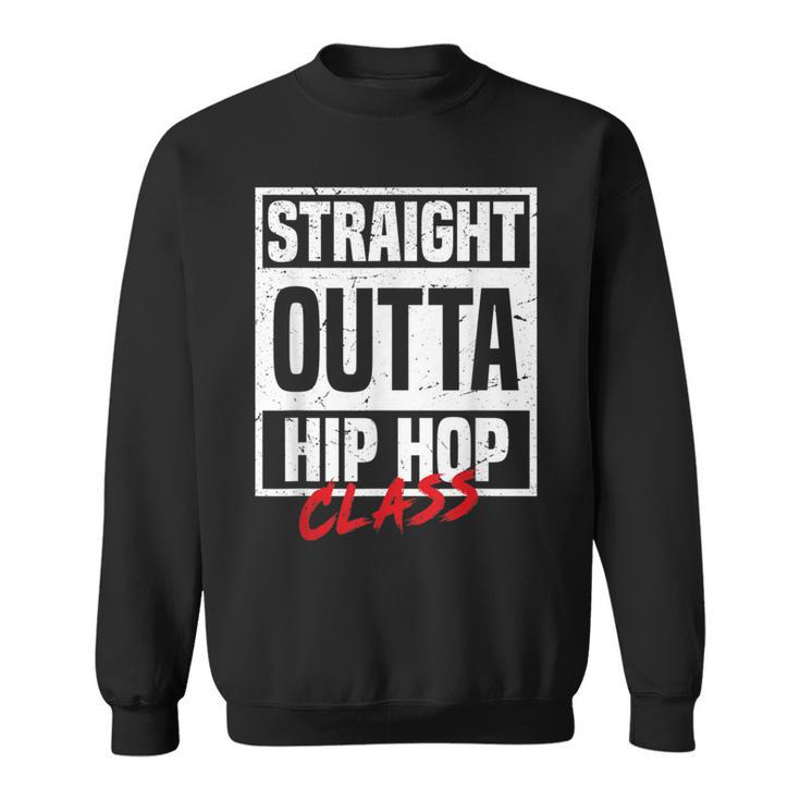 Straight Outta Hip Hop Class Dance Breakdancer Hip-Hop Sweatshirt