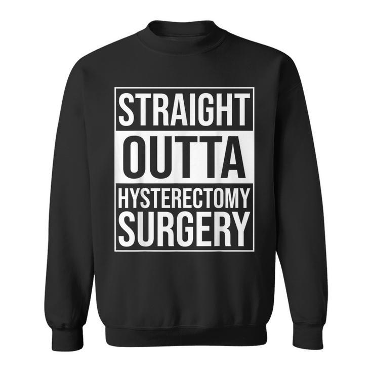 Straight Outta Hysterectomy Surgery Uterus Removal Recovery Sweatshirt