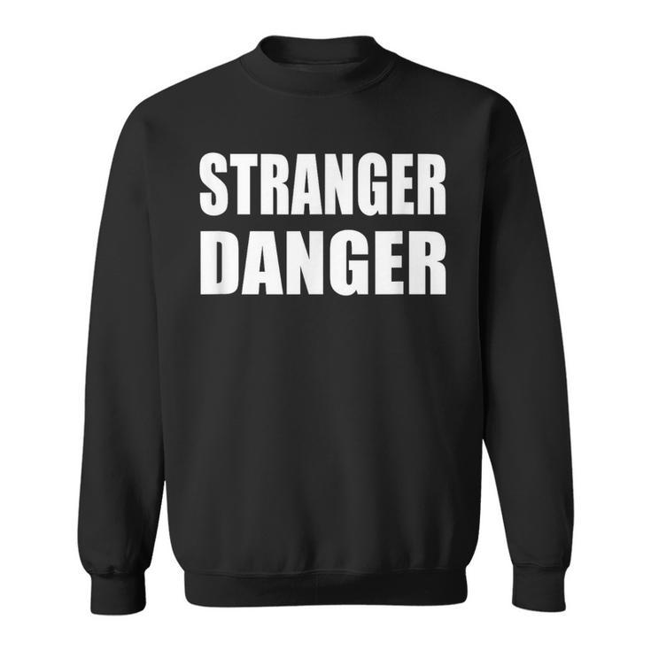 Stranger Danger Sweatshirt