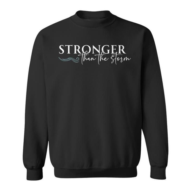 Stronger Than The Storm Inspirational Motivational Sweatshirt