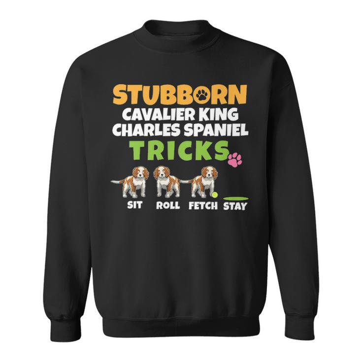 Stubborn Cavalier King Charles Spaniel Tricks I Spaniel Sweatshirt