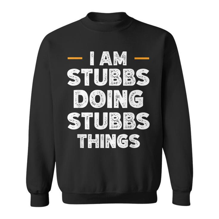 I Am Stubbs Doing Stubbs Things Custom Name Sweatshirt