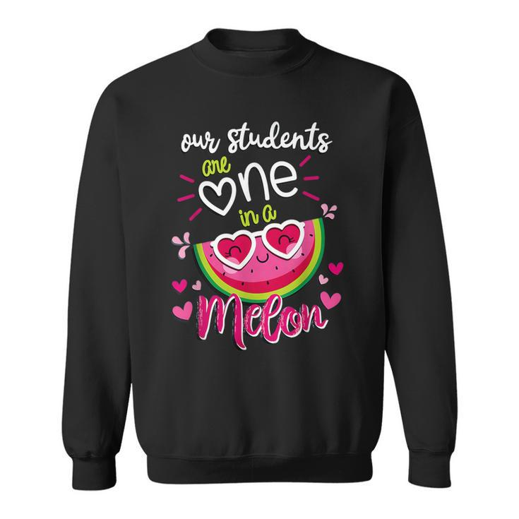 Our Students Are One In A Melon Teachers And School Staff Sweatshirt