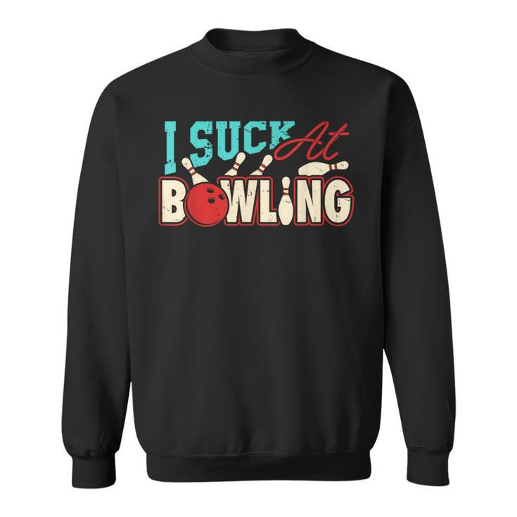 I Suck At Bowling Player Bowler Sweatshirt