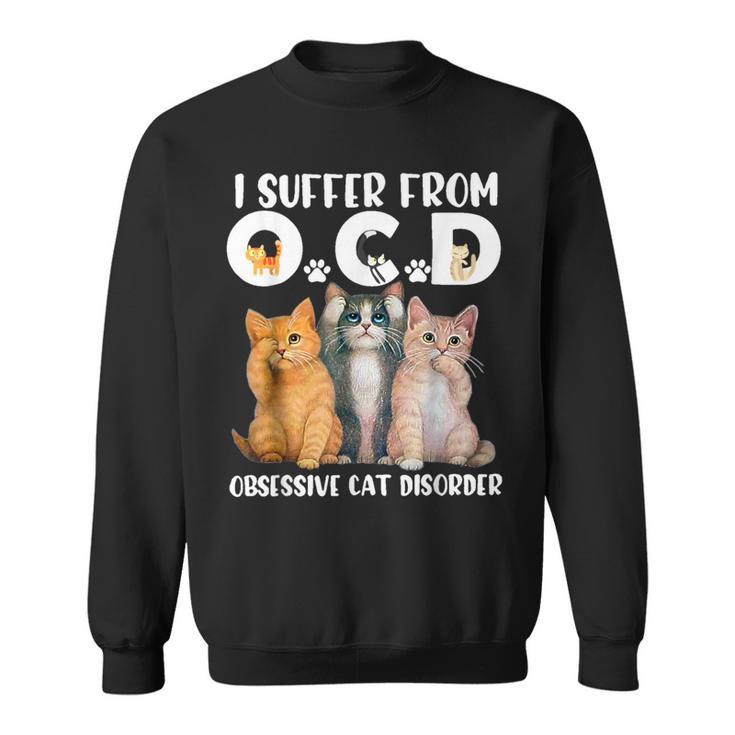 I Suffer From Obsessive Cat Disorder Pet Lovers Sweatshirt