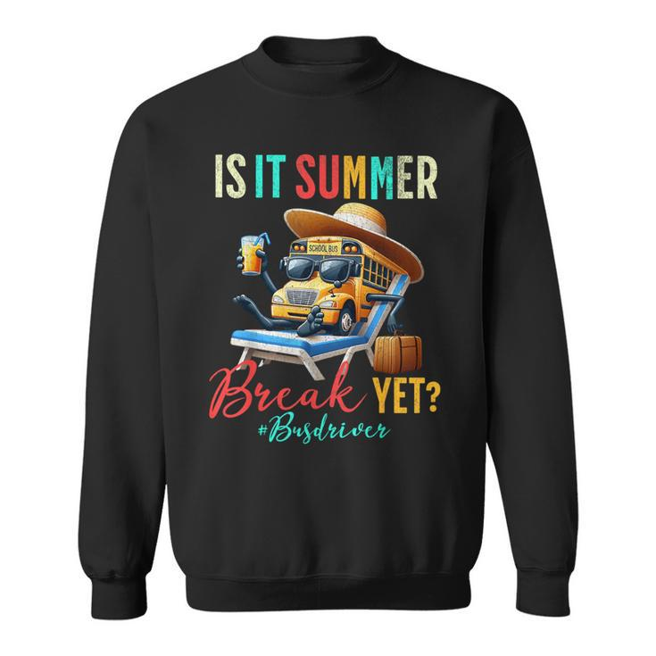 Is It Summer Break Yet Bus Driver Last Day Of School Sweatshirt