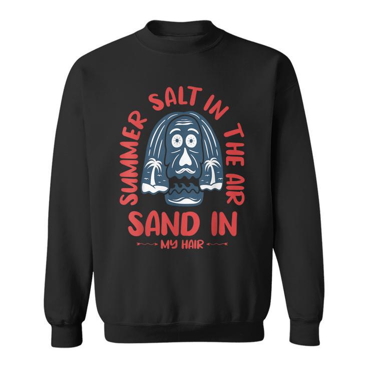 Summer Salt In The Air Sand In My Hair  Summer Sweatshirt