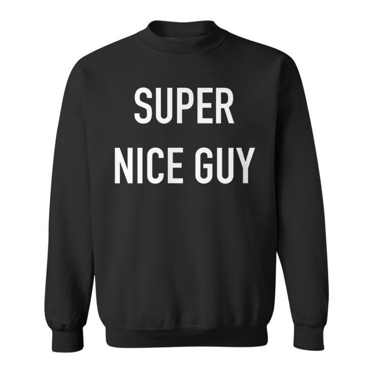 Super Nice Guy Lustigeratertag Sweatshirt