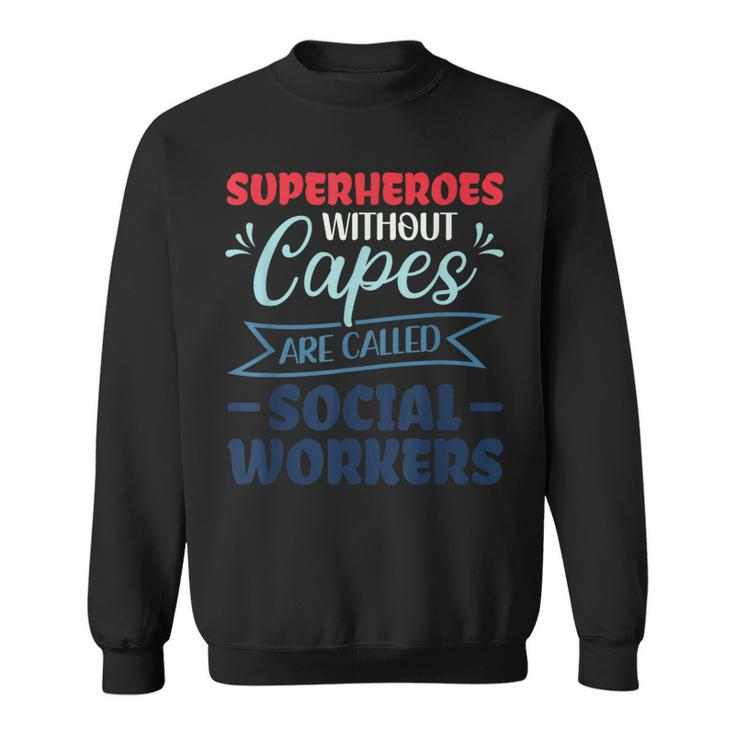 Superheroes Without Capes Are Called Social Worker Sweatshirt