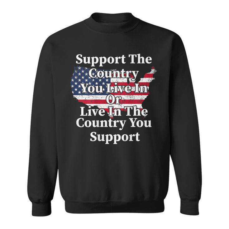Support The Country You Live In The Country On Back Sweatshirt