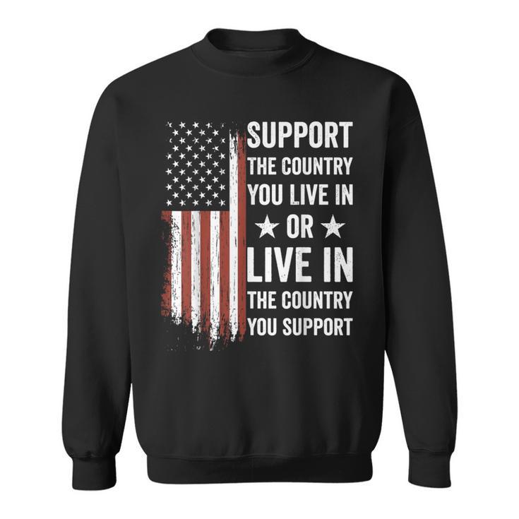 Support The Country You Live In The Country You Support Usa Sweatshirt