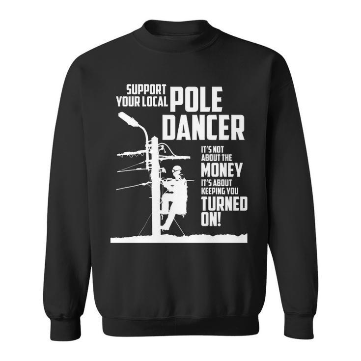 Support Your Pole Dancer Utility Electric Lineman Sweatshirt