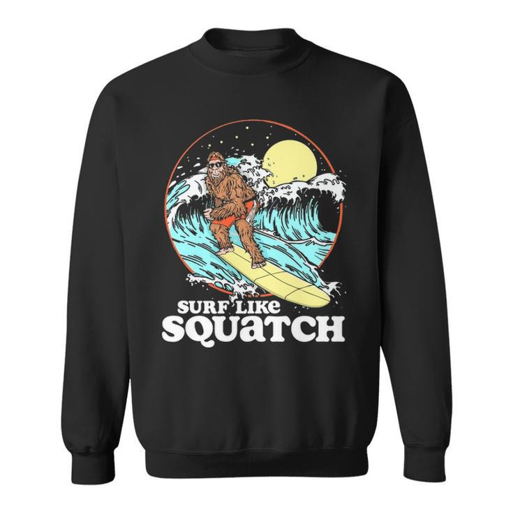 Surf Like Squatch Surfing Bigfoot Beach Sasquatch S Sweatshirt
