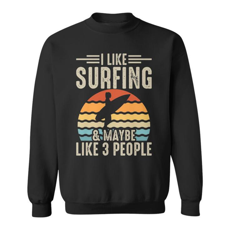 I Like Surfing & Maybe Like 3 People Sweatshirt