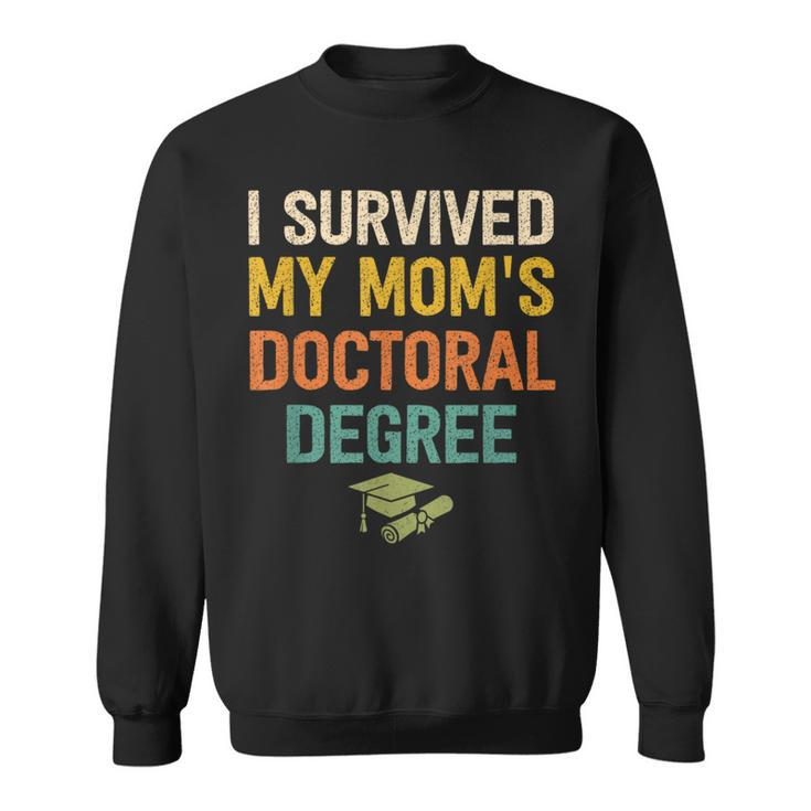 I Survived My Moms Doctoral Degree Doctorate Graduation Sweatshirt