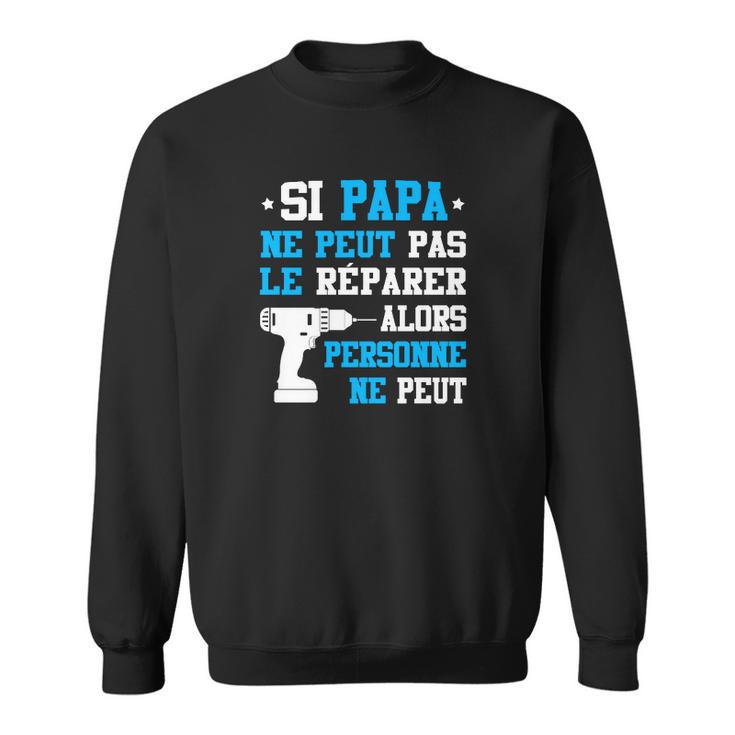 Sweater Unisexe Fête des Pères Si Papa Ne Peut Pas Le Réparer, Idée Cadeau