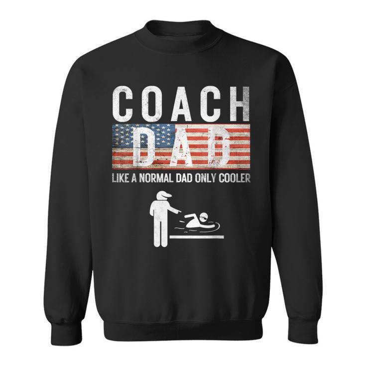 Swim Coach Dad Like A Normal Only Cooler Father Day 4Th July Sweatshirt