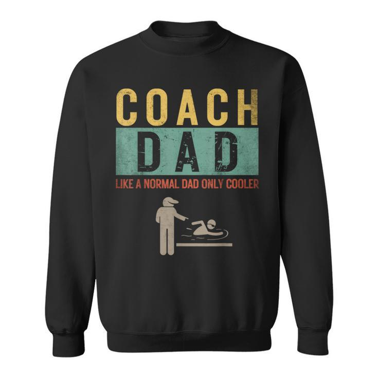 Swim Coach Dad Like A Normal Dad Only Cooler Father's Day Sweatshirt