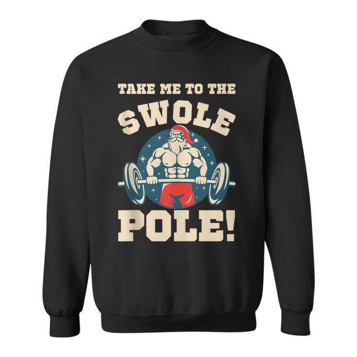 Take Me To The Swole Pole Muscle Santa Christmas Workout Sweatshirt
