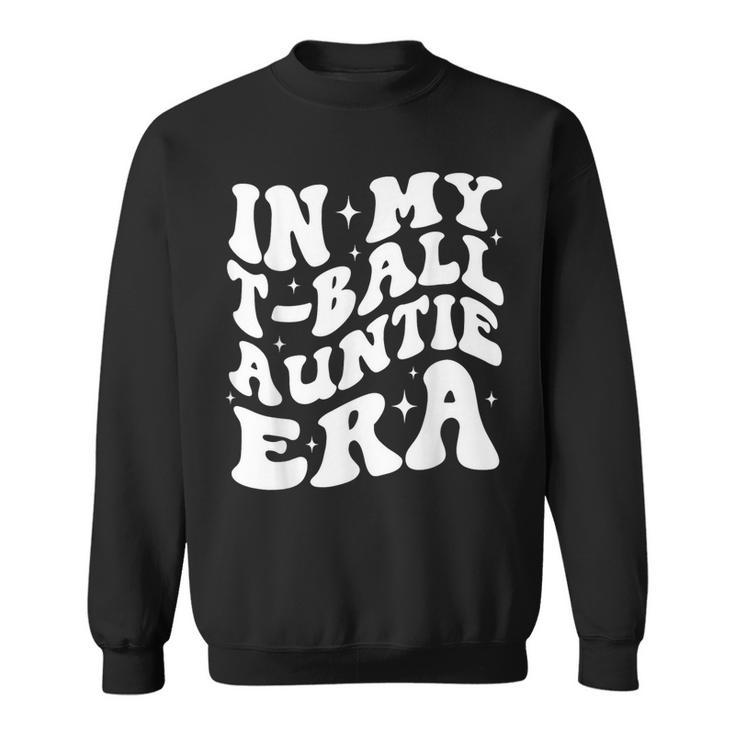 In My T-Ball Auntie Era Sweatshirt