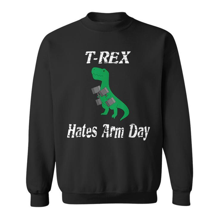 T-Rex Hates Arm Days Humorous Dinosaur Weight Lifting Sweatshirt