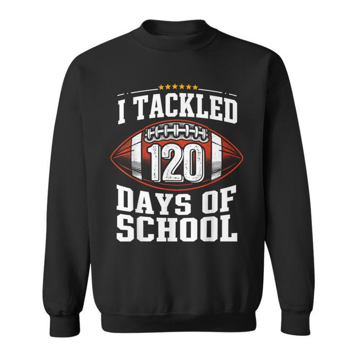 I Tackled 120 Days Of School Football 120Th Day Of School Sweatshirt
