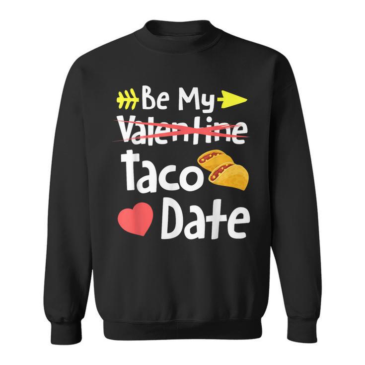 Be My Taco Date Valentine's Day Pun Mexican Food Joke Sweatshirt