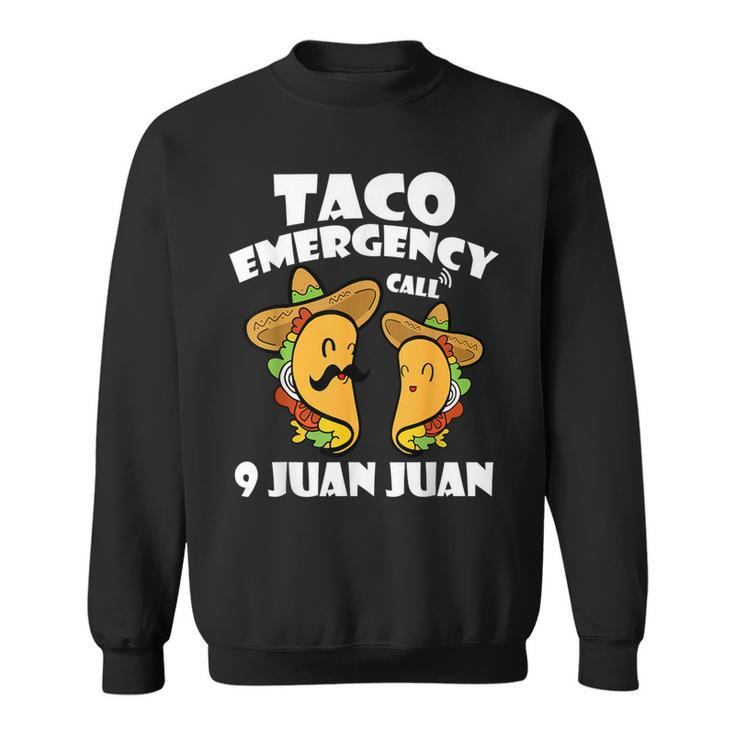 Taco Emergency Call 9 Juan Juan Cinco De Mayo Mexican Taco Sweatshirt