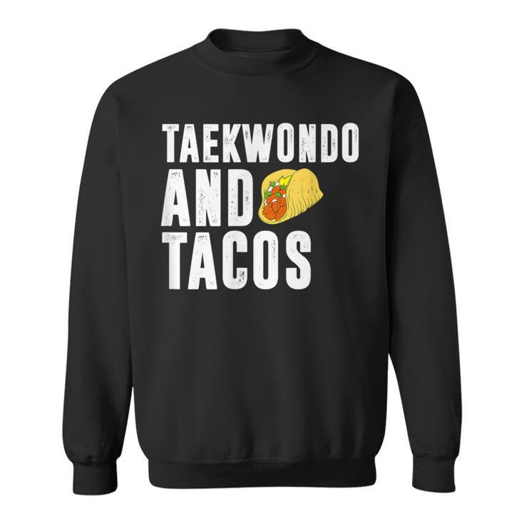 Taekwondo And Tacos Love Mexican Food T Sweatshirt