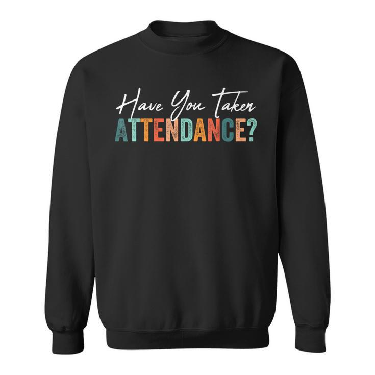 Have You Taken Attendance Attendance Clerk School Sweatshirt
