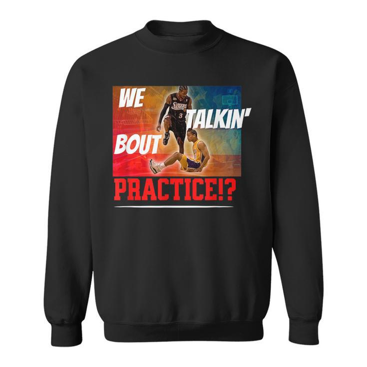 We Talking About Practice Iverson The Answer Sweatshirt