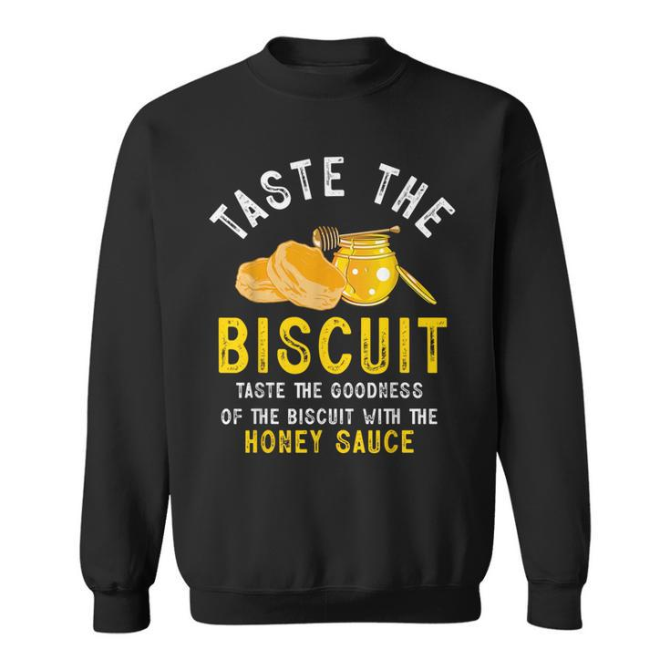 Taste The Biscuit Honey Sauce Goodness Of The Biscuits Sweatshirt